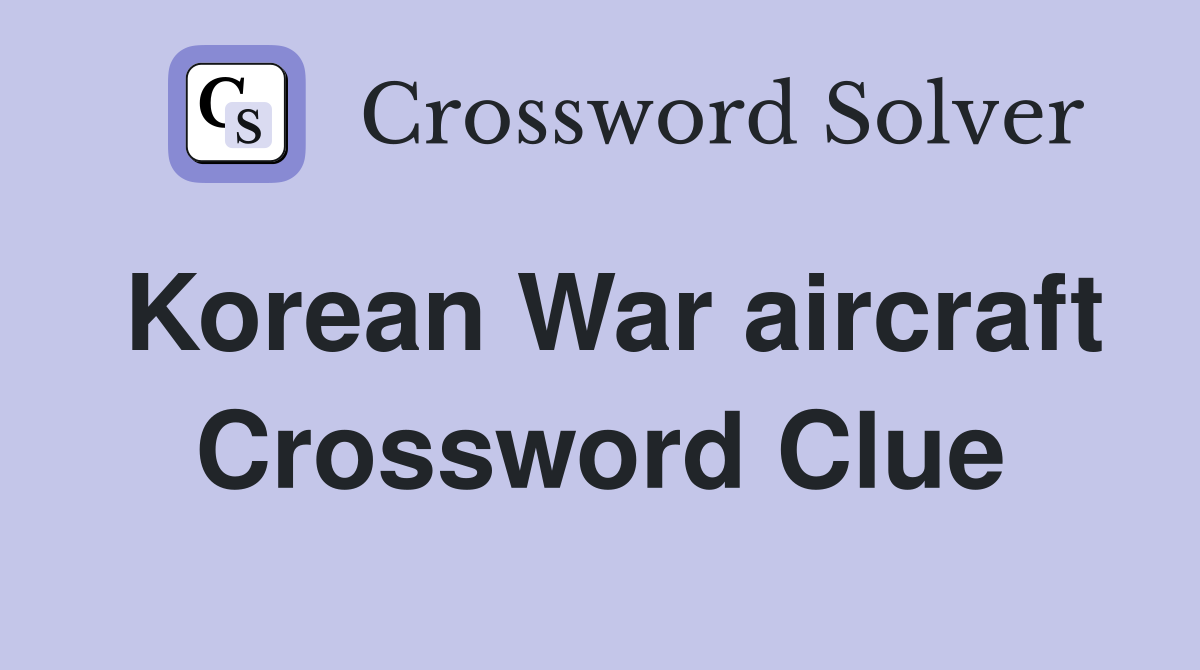 Korean War aircraft Crossword Clue
