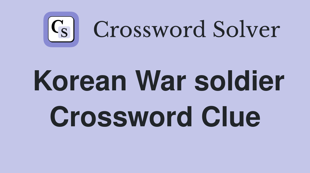 Korean War soldier Crossword Clue