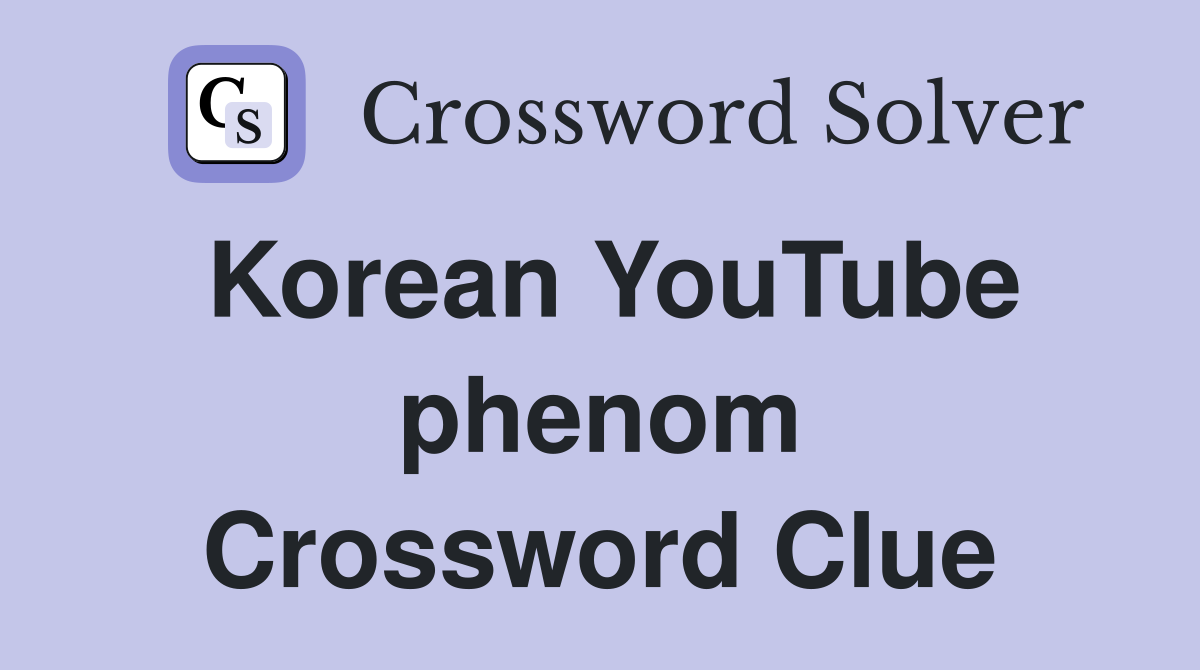 Korean YouTube phenom Crossword Clue