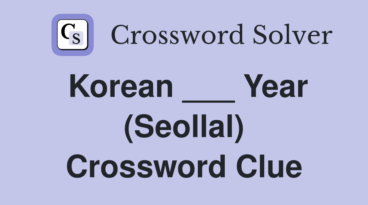 Korean ___ Year (Seollal) Crossword Clue