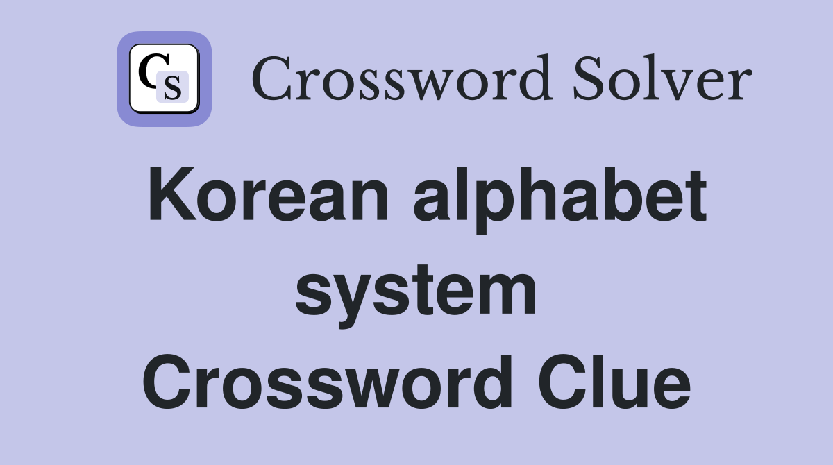 Korean alphabet system Crossword Clue