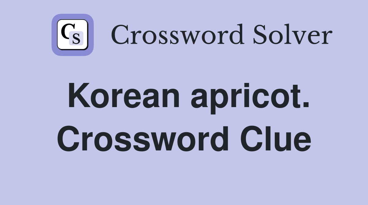 Korean apricot. Crossword Clue