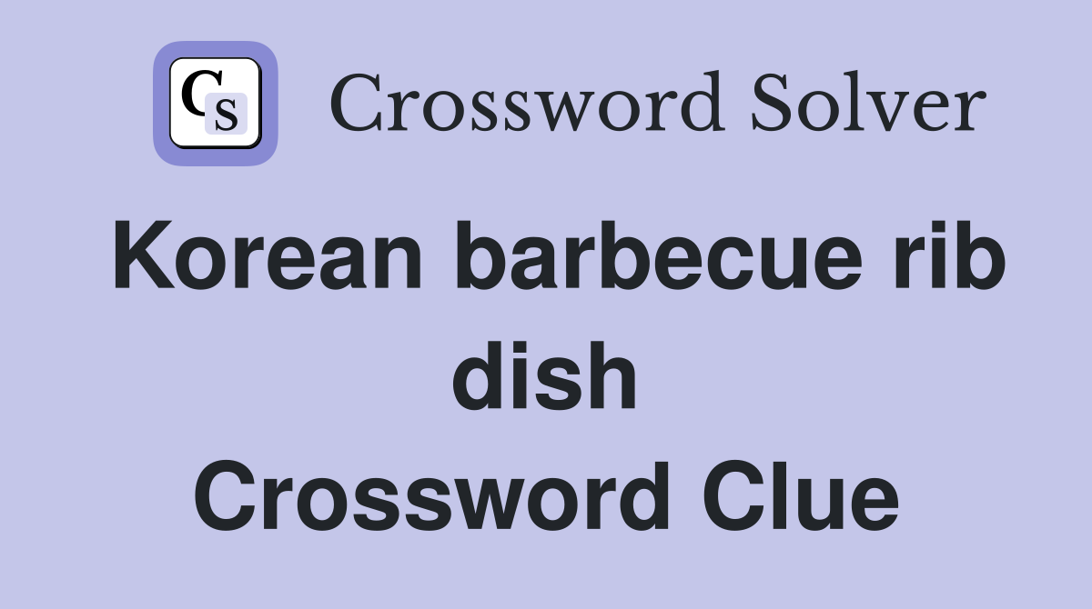 Korean barbecue rib dish Crossword Clue