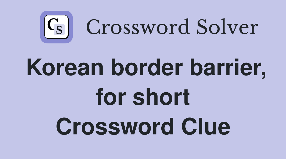Korean border barrier, for short Crossword Clue