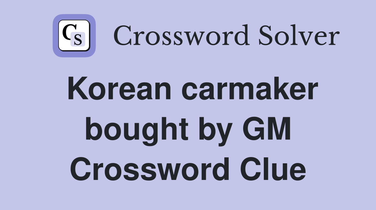 Korean carmaker bought by GM Crossword Clue
