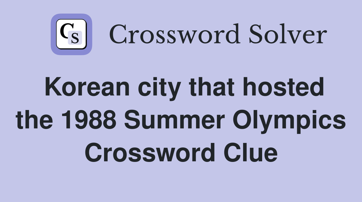Korean city that hosted the 1988 Summer Olympics Crossword Clue