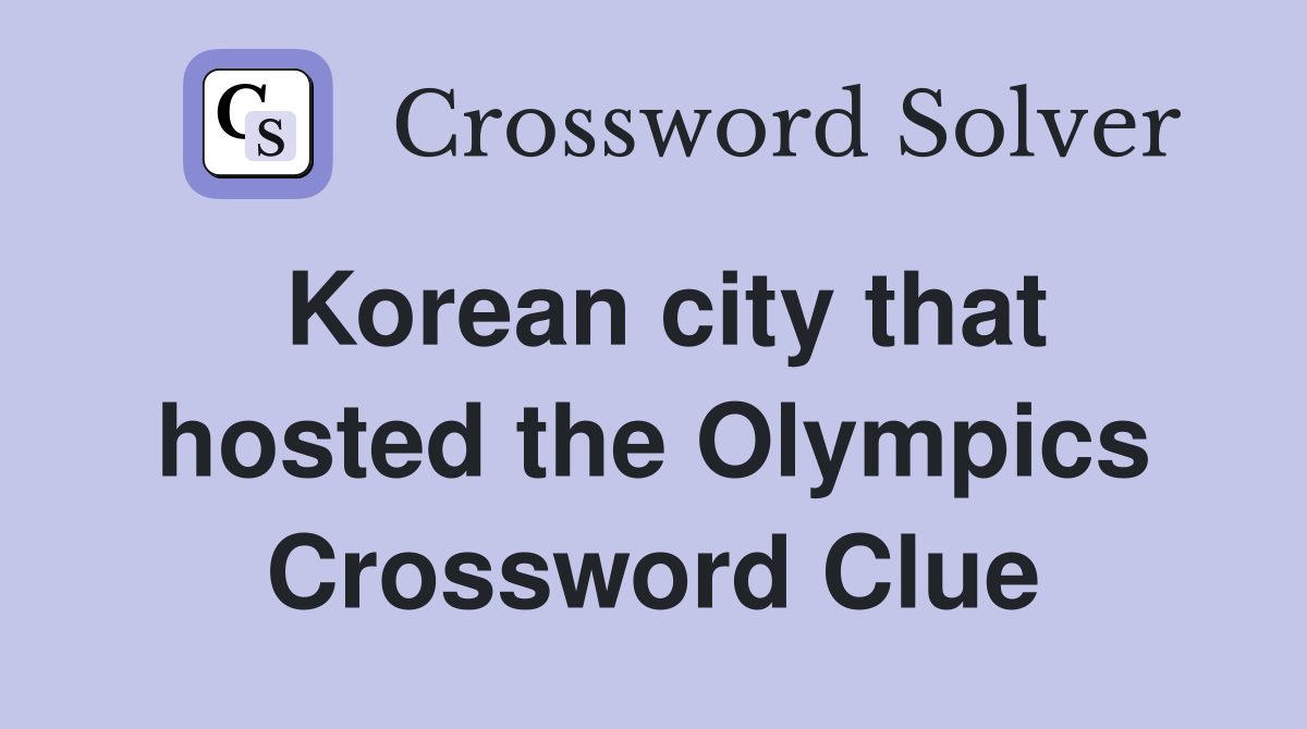 Korean city that hosted the Olympics Crossword Clue