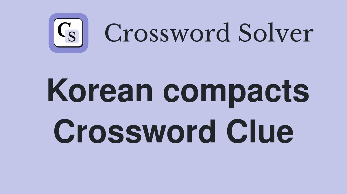Korean compacts Crossword Clue