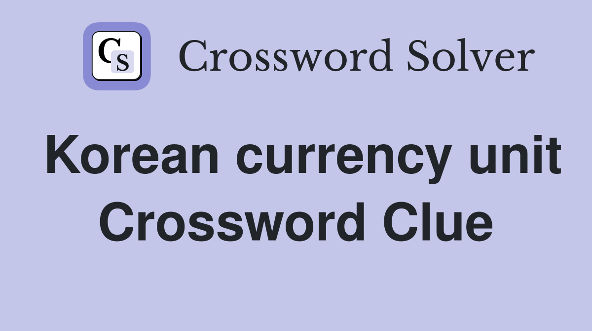 Korean currency unit Crossword Clue