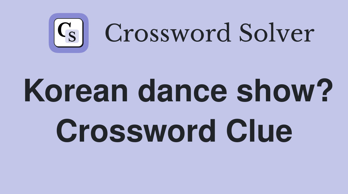 Korean dance show? Crossword Clue