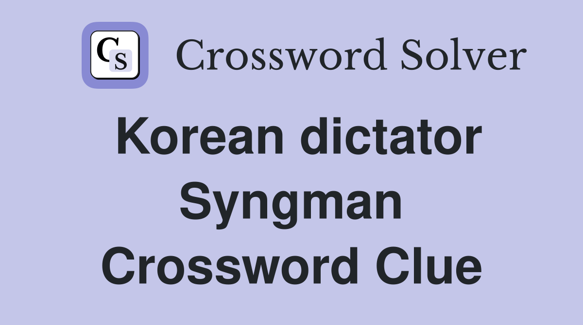 Korean dictator Syngman Crossword Clue