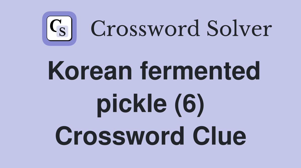 Korean fermented pickle (6) Crossword Clue