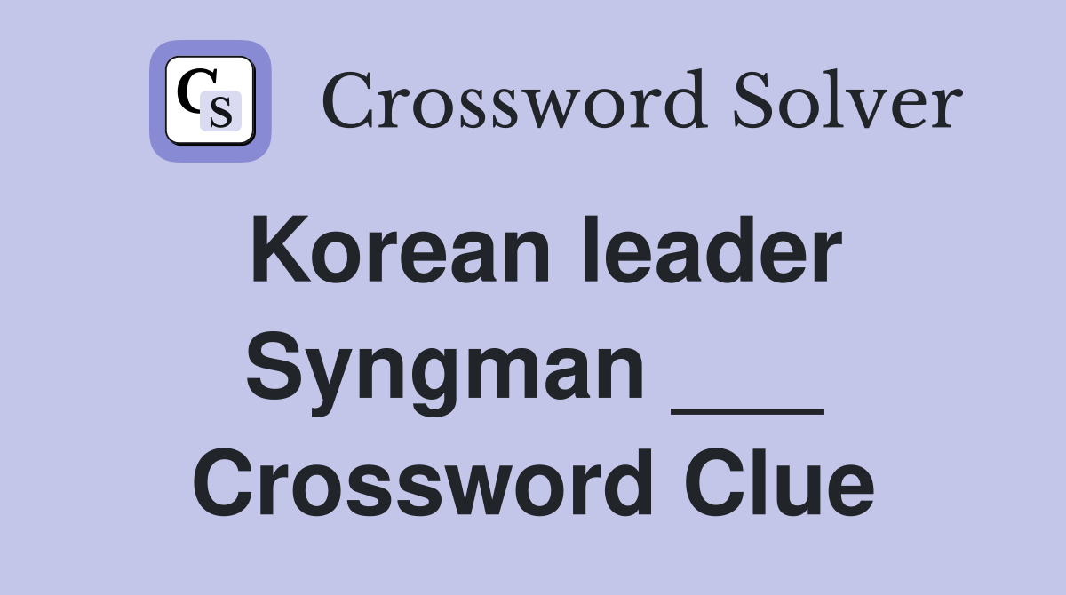 Korean leader Syngman ___ Crossword Clue
