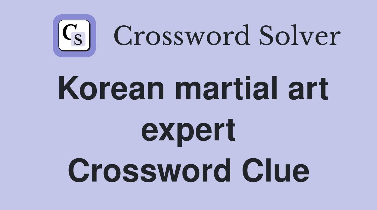 Korean martial art expert Crossword Clue