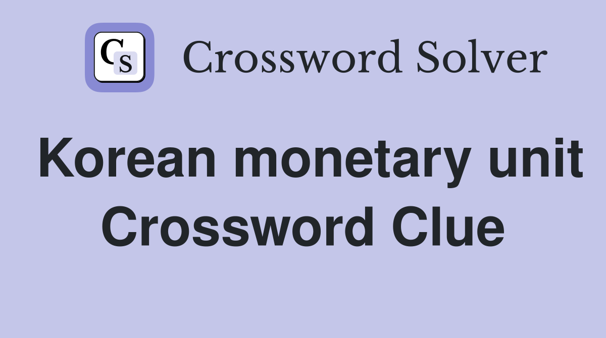 Korean monetary unit Crossword Clue