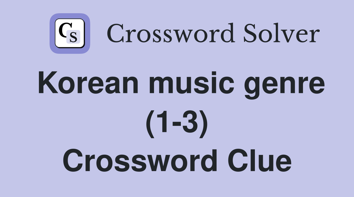 Korean music genre (1-3) Crossword Clue