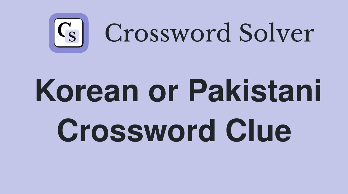 Korean or Pakistani Crossword Clue
