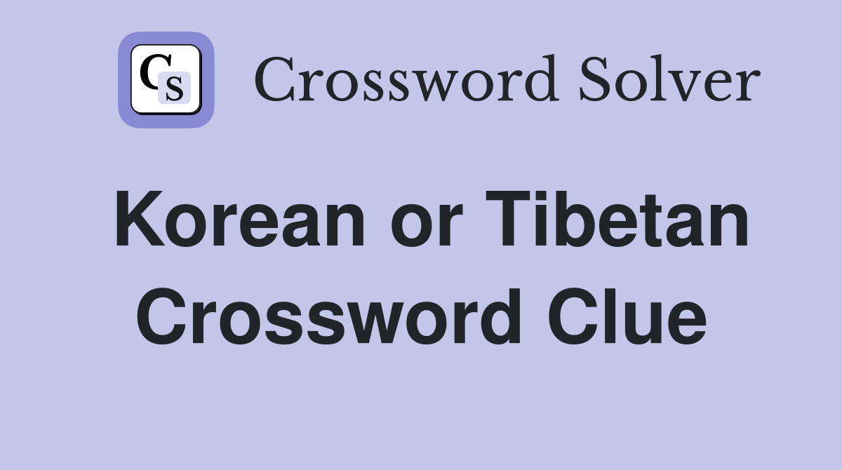 Korean or Tibetan Crossword Clue