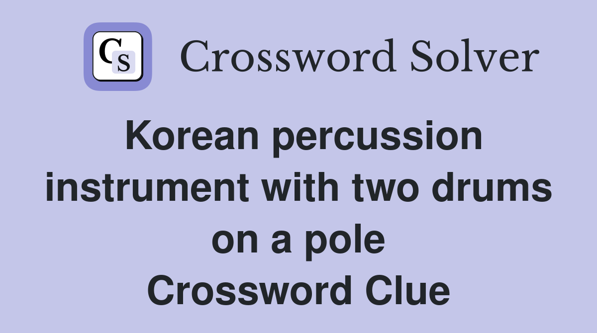 Korean percussion instrument with two drums on a pole Crossword Clue