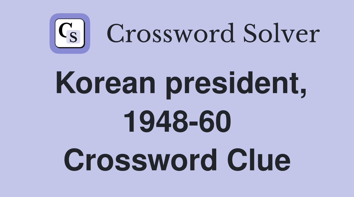 Korean president, 1948-60 Crossword Clue