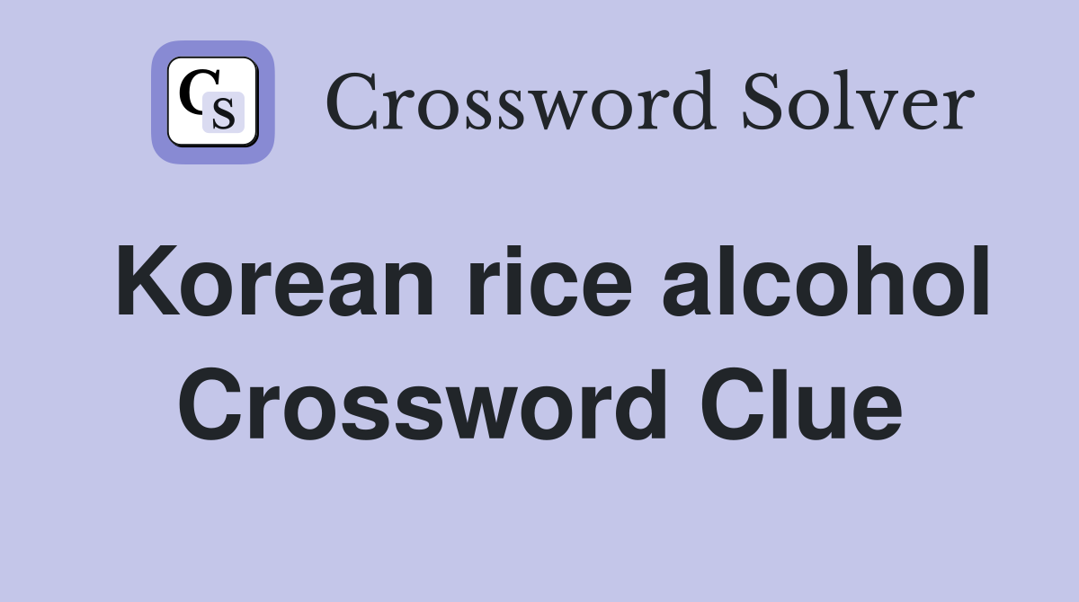 Korean rice alcohol Crossword Clue