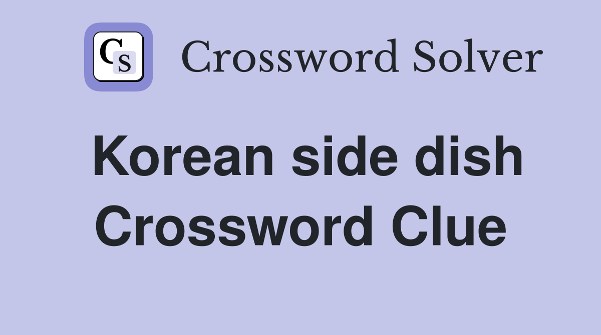 Korean side dish Crossword Clue