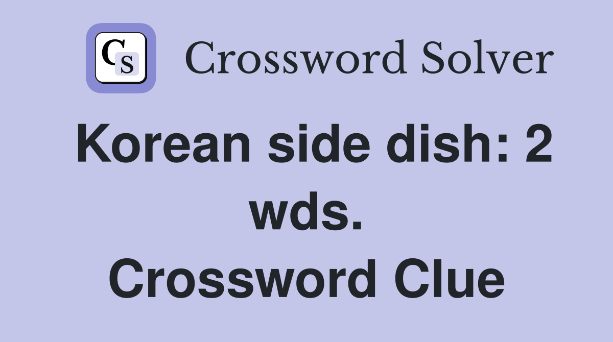Korean side dish: 2 wds. Crossword Clue