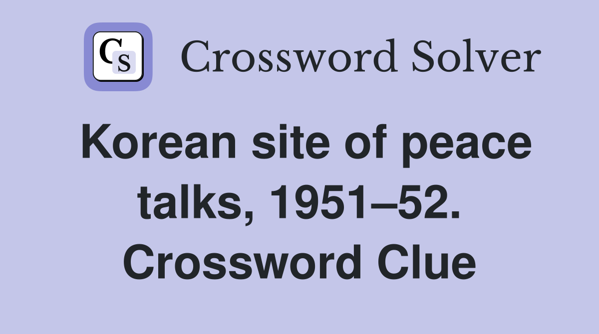 Korean site of peace talks, 1951–52. Crossword Clue