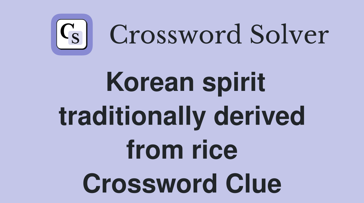 Korean spirit traditionally derived from rice Crossword Clue
