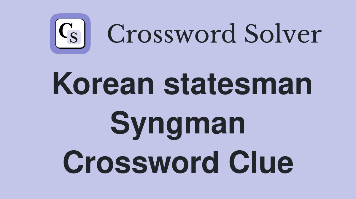 Korean statesman Syngman Crossword Clue