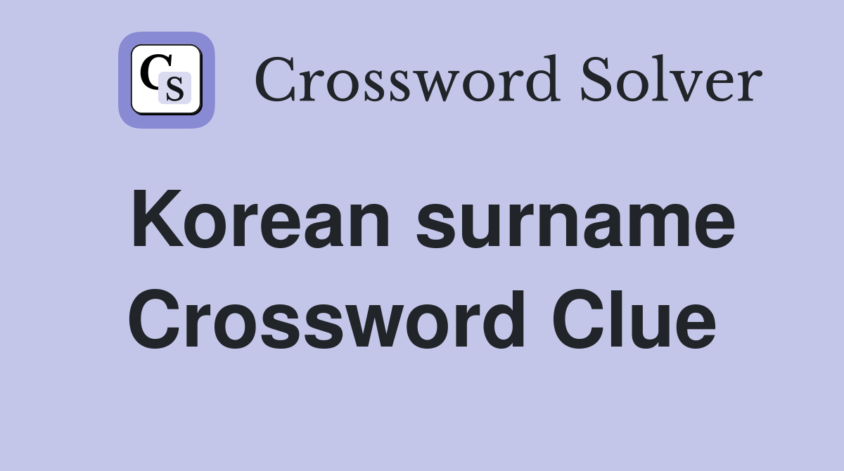 Korean surname Crossword Clue Answers Crossword Solver