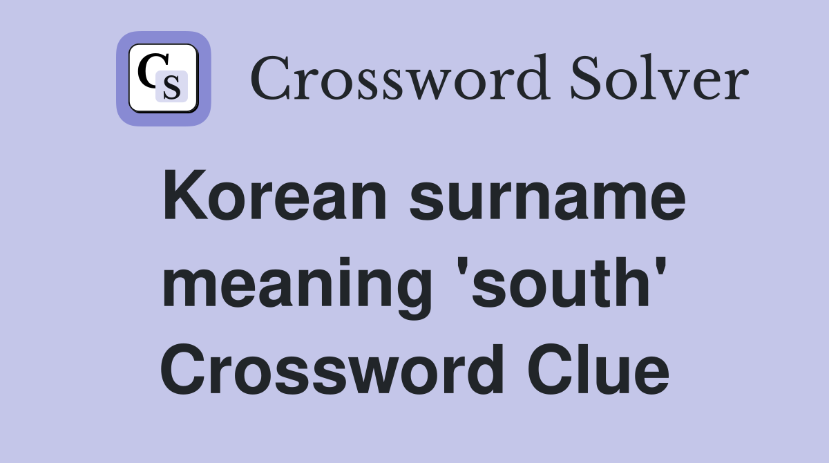 Korean surname meaning 'south' Crossword Clue