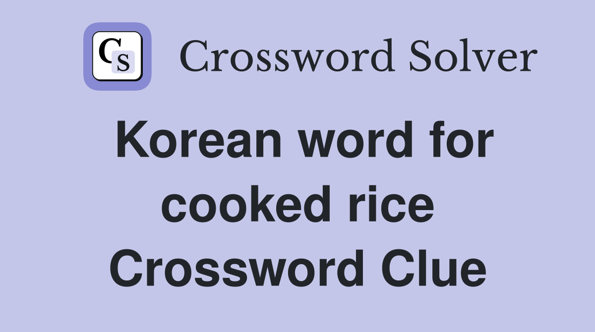Korean word for cooked rice Crossword Clue