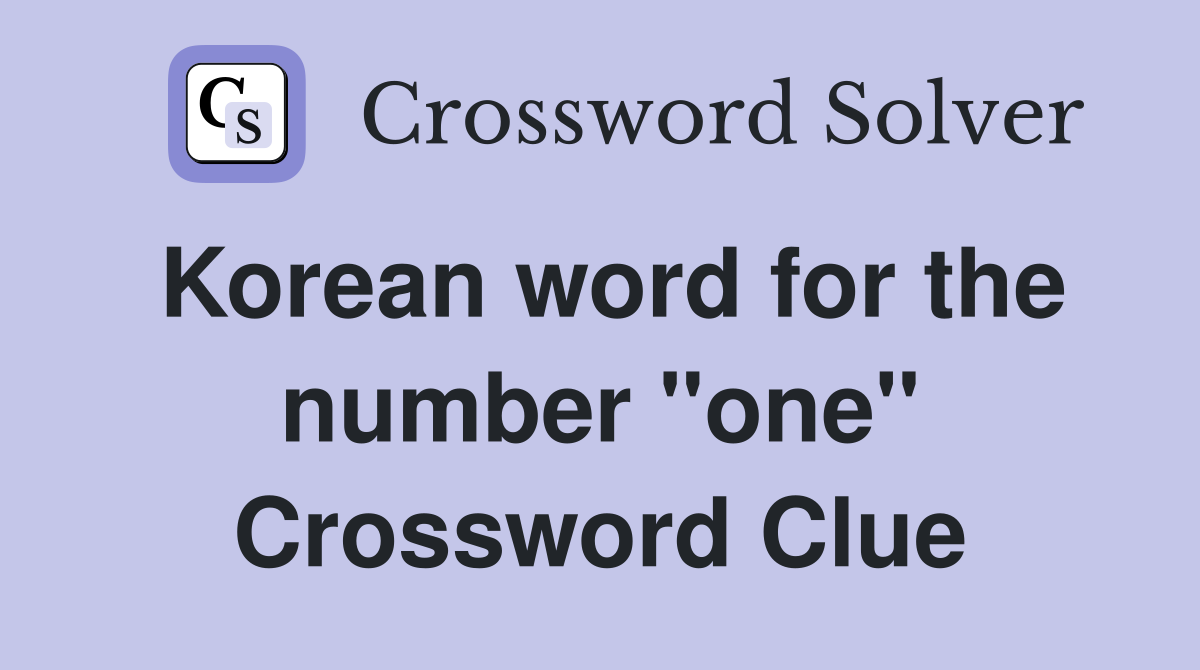 Korean word for the number "one" Crossword Clue