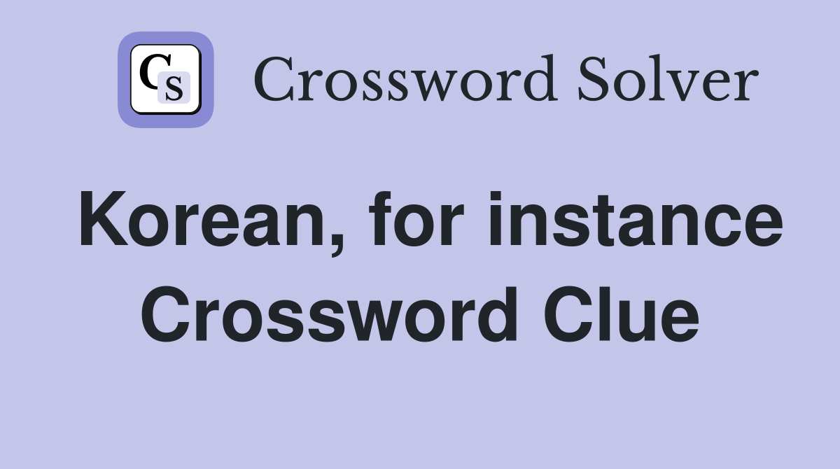 Korean, for instance Crossword Clue