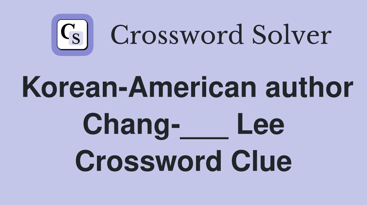 Korean-American author Chang-___ Lee Crossword Clue