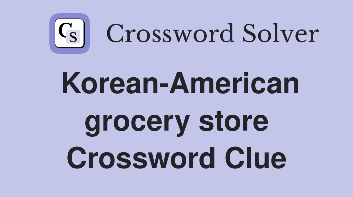 Korean-American grocery store Crossword Clue