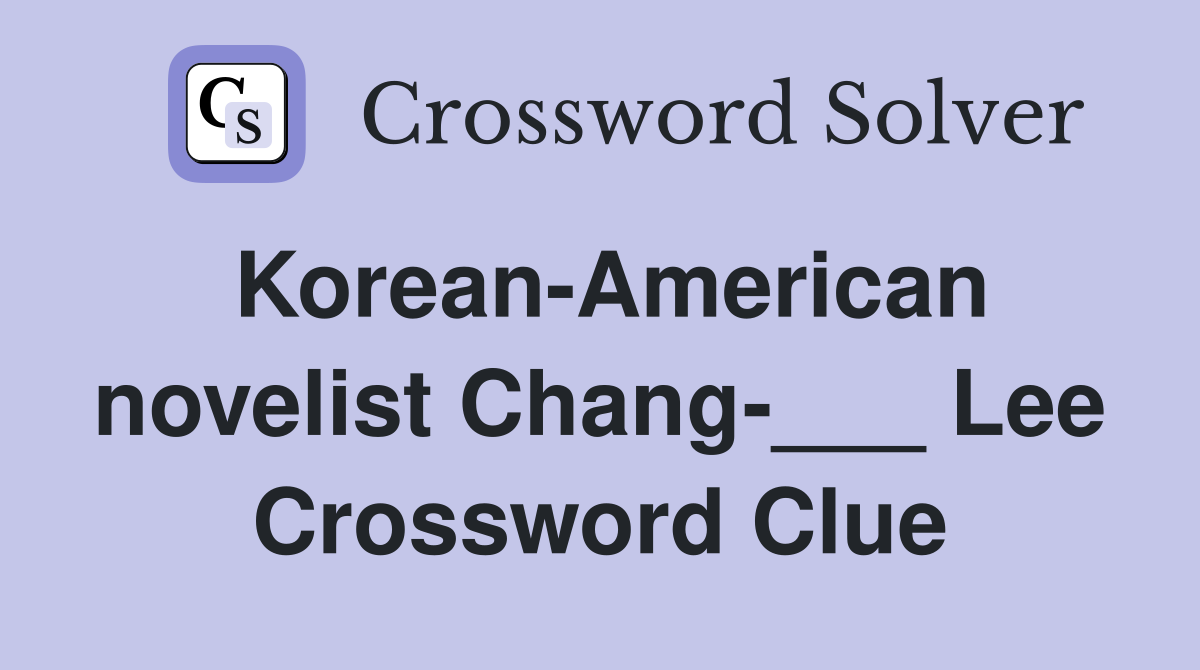 Korean-American novelist Chang-___ Lee Crossword Clue