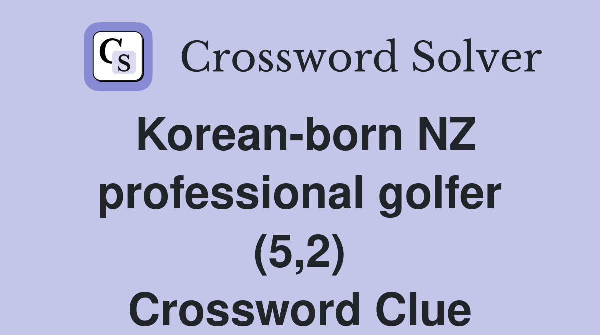Korean-born NZ professional golfer (5,2) Crossword Clue