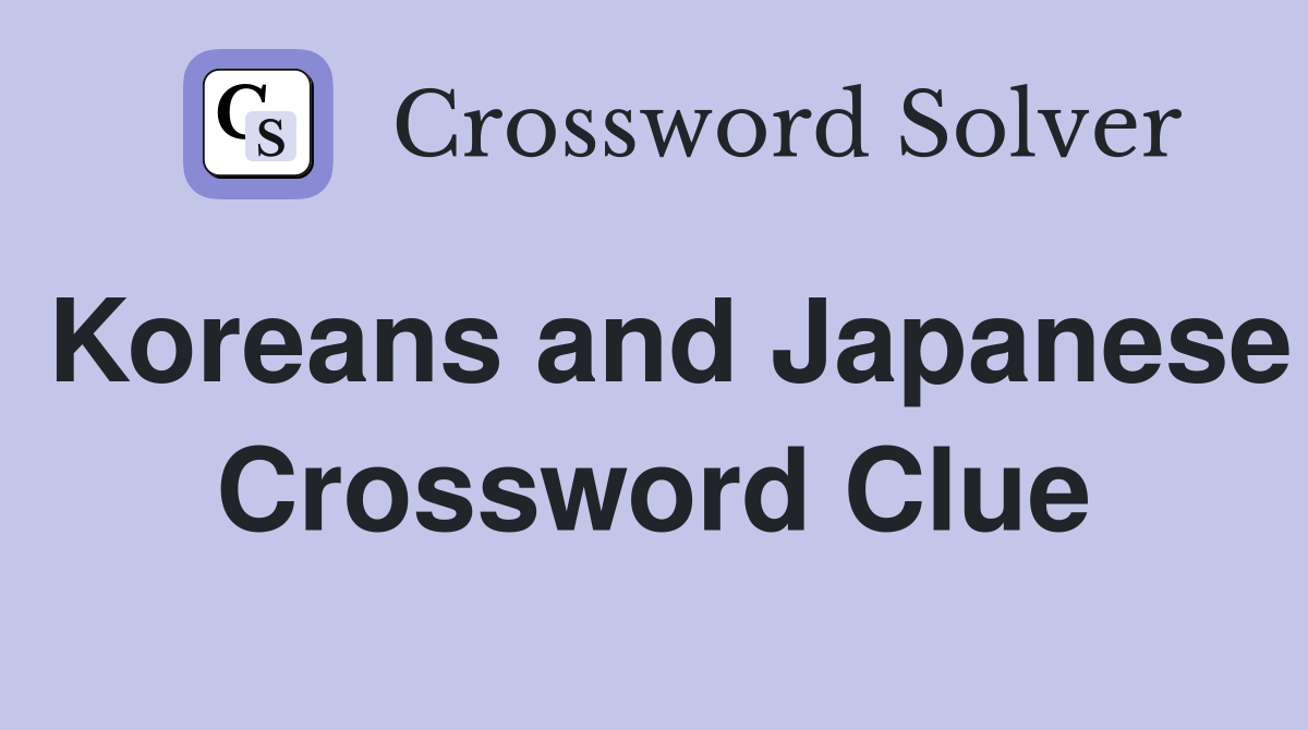 Koreans and Japanese Crossword Clue