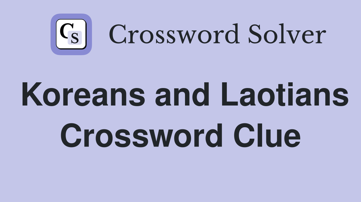 Koreans and Laotians Crossword Clue