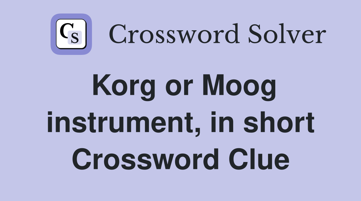 Korg or Moog instrument, in short Crossword Clue