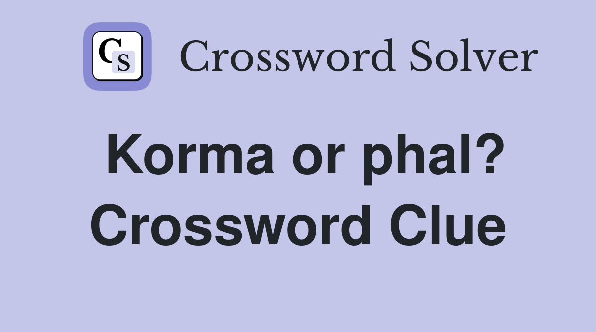 Korma or phal? Crossword Clue