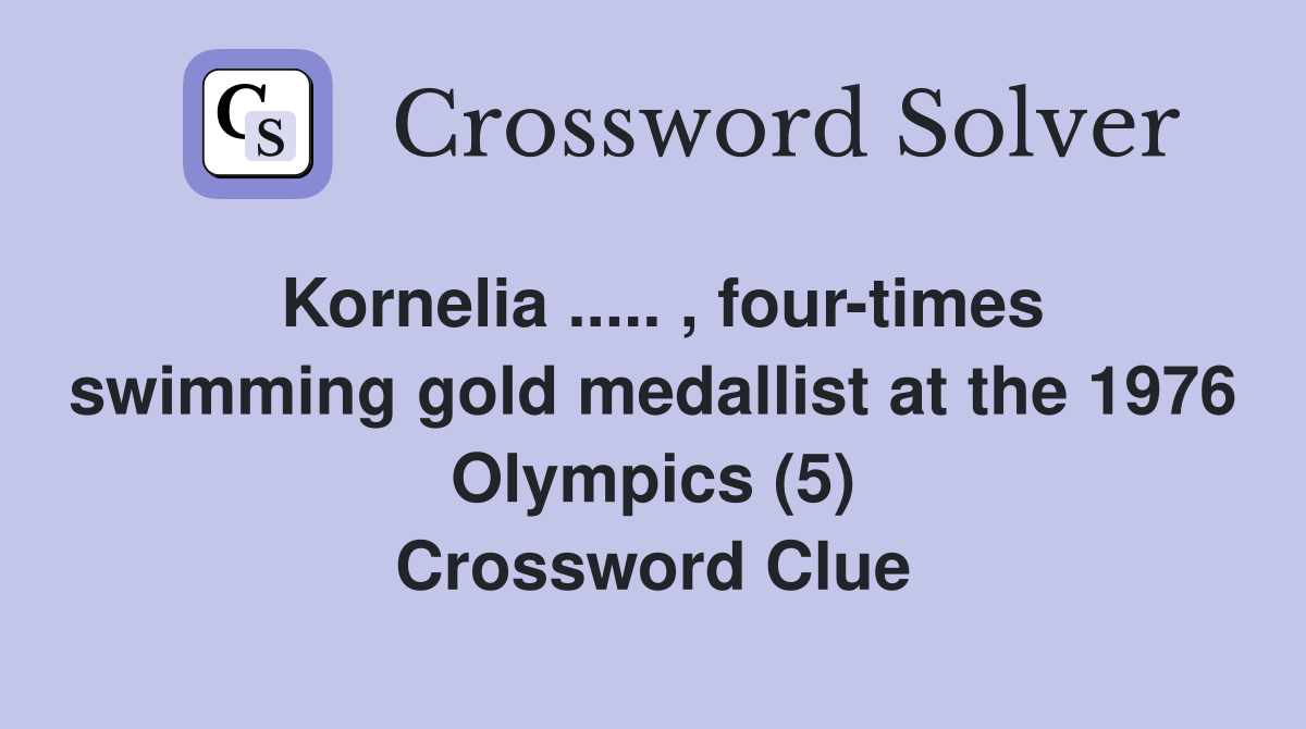 Kornelia ..... , four-times swimming gold medallist at the 1976 Olympics (5) Crossword Clue