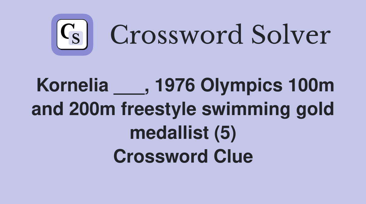 Kornelia ___, 1976 Olympics 100m and 200m freestyle swimming gold medallist (5) Crossword Clue