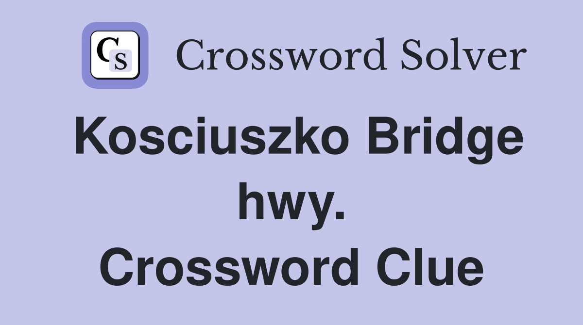 Kosciuszko Bridge hwy. Crossword Clue