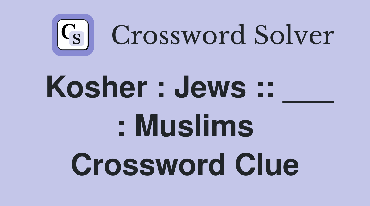 Kosher : Jews :: ___ : Muslims Crossword Clue