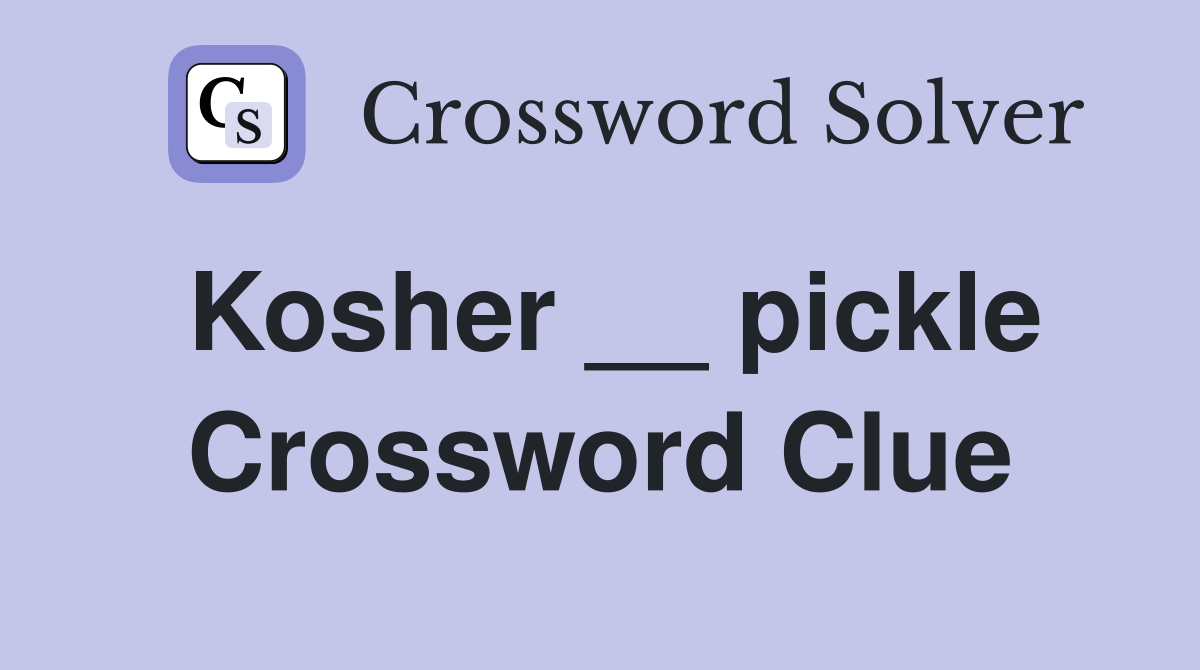 Kosher __ pickle Crossword Clue