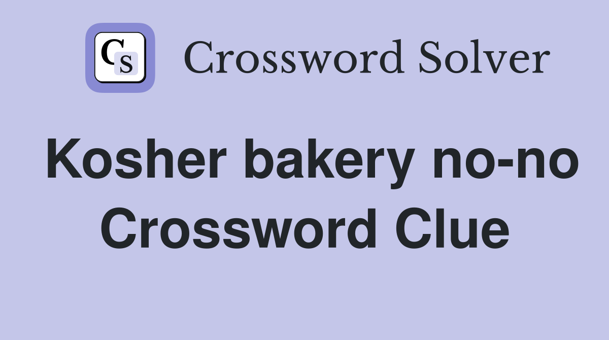 Kosher bakery no-no Crossword Clue