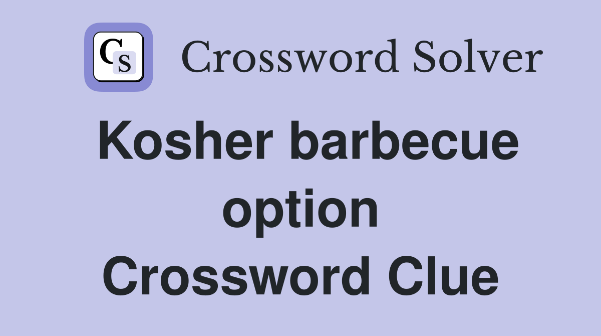 Kosher barbecue option Crossword Clue